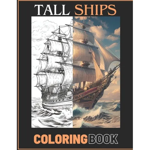 Stress Relief Tall Sailing Ships Adult Coloring Book: Calming Illustrative Designs for Men, Women, Teens and Seniors.
