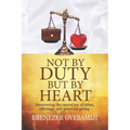 Not by Duty, But by Heart: Discovering the Sacred Joy of Tithes, Offerings, and Generous Giving