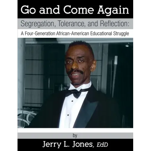 Go and Come Again: Segregation, Tolerance, and Reflection: A Four-Generation African-American Educational Struggle
