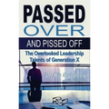 Passed Over and Pissed Off: The Overlooked Leadership Talents of Generation X