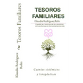 Tesoros Familiares: Cuentos Sistemicos Y Terapeuticos Cuando Las Historias de Los Ancestros Se Transforman En Herramientas de Vida