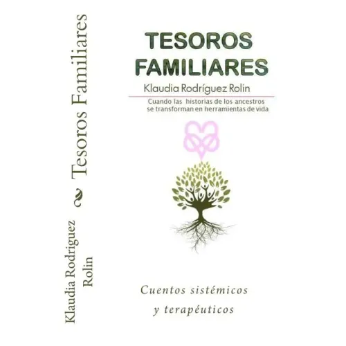 Tesoros Familiares: Cuentos Sistemicos Y Terapeuticos Cuando Las Historias de Los Ancestros Se Transforman En Herramientas de Vida