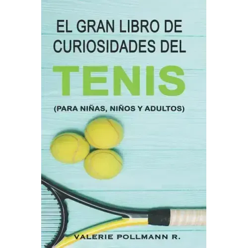 El Gran Libro de Curiosidades del TENIS: para niñas, niños y adultos
