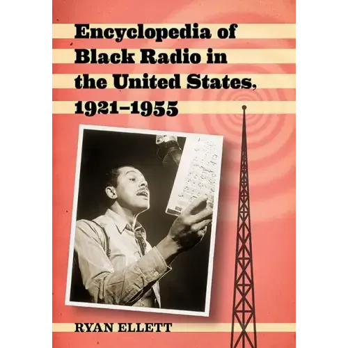 Encyclopedia of Black Radio in the United States, 1921-1955