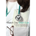 Match Day: One Day and One Dramatic Year in the Lives of Three New Doctors