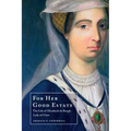For Her Good Estate: The Life of Elizabeth de Burgh, Lady of Clare