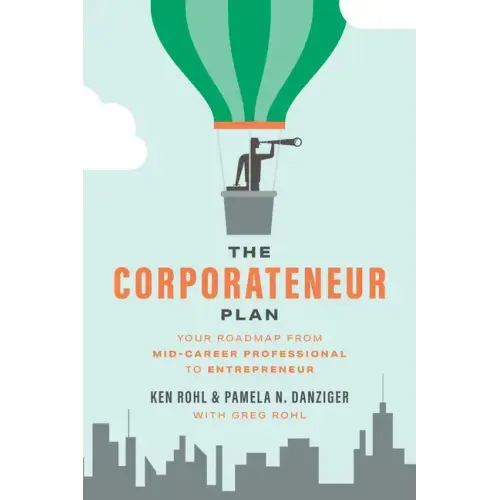 The Corporateneur Plan: Your Roadmap from Mid-Career Professional to Entrepreneur