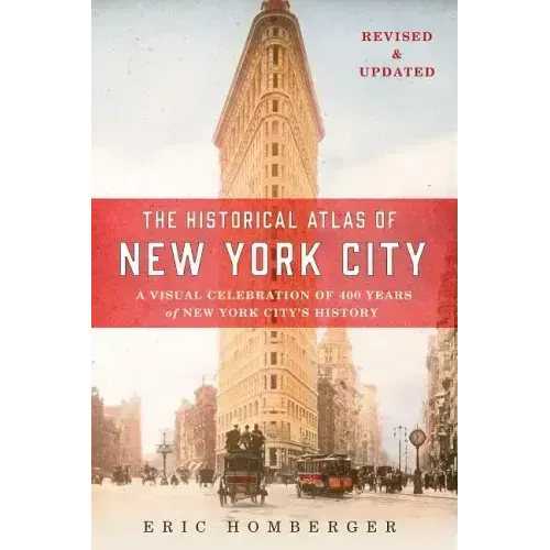 The Historical Atlas of New York City: A Visual Celebration of 400 Years of New York City's History
