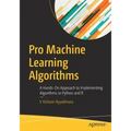 Pro Machine Learning Algorithms: A Hands-On Approach to Implementing Algorithms in Python and R