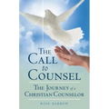 The Call to Counsel: The Journey of a Christian Counselor