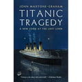 Titanic Tragedy: A New Look at the Lost Liner