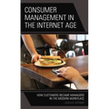 Consumer Management in the Internet Age: How Customers Became Managers in the Modern Workplace
