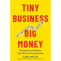 Tiny Business, Big Money: Strategies for Creating a High-Revenue Microbusiness