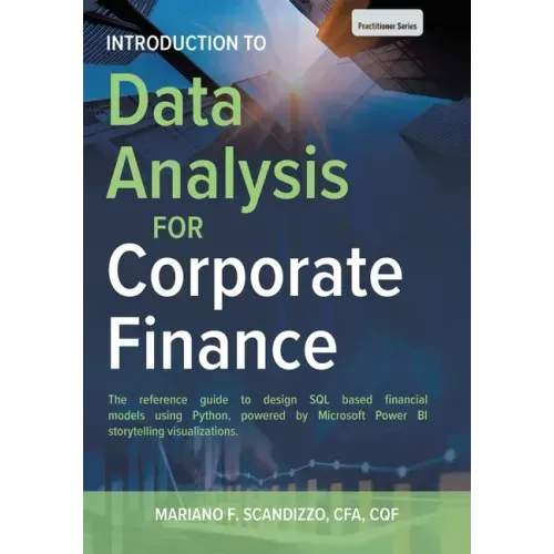 Data Analysis for Corporate Finance: Building financial models using SQL, Python, and MS PowerBI