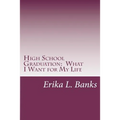 High School Graduation: What I Want for My Life: A Guide for Students Graduating High School without a Plan