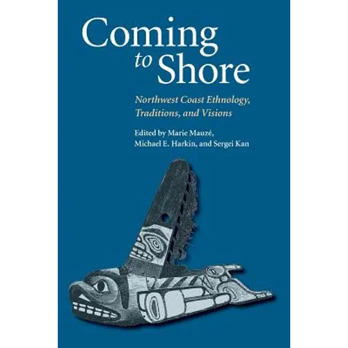Coming to Shore: Northwest Coast Ethnology, Traditions, and Visions