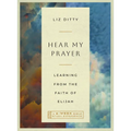 Hear My Prayer: Learning from the Faith of Elijah--A 6-Week Bible Study with Video Access