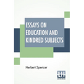 Essays On Education And Kindred Subjects: With Introduction By Charles W. Eliot
