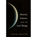 Heaven, Science, and the Last Things