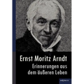 Ernst Moritz Arndt - Erinnerungen aus dem äußeren Leben (1908)