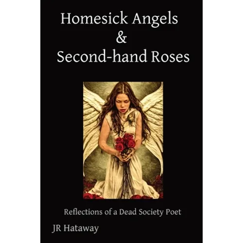 Homesick Angels & Second-hand Roses: Reflections of a Dead Society Poet