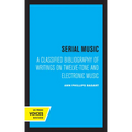 Serial Music: A Classified Bibliography of Writings on Twelve-Tone and Electronic Music