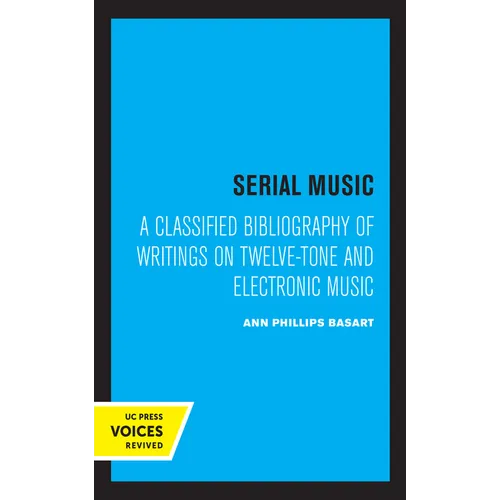 Serial Music: A Classified Bibliography of Writings on Twelve-Tone and Electronic Music