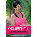 Reclaiming You: The Simple Wellness Guide for Health and Happiness for Over 45s