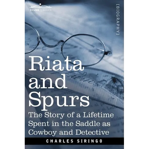 Riata and Spurs: The Story of a Lifetime Spent in the Saddle as Cowboy and Detective