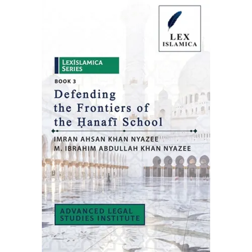 LexIslamica Series - Book 3 - Defending the Frontiers of the Ḥanafī School - Paperback