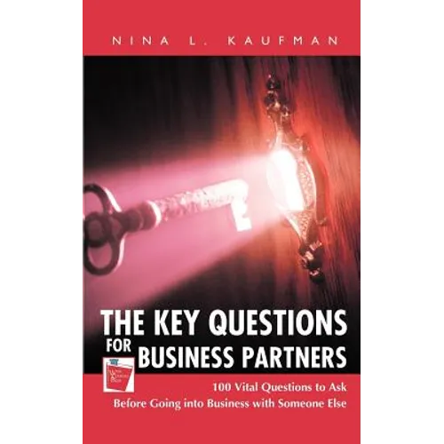 The Key Questions for Business Partners: 100 Vital Questions to Ask Before Going into Business with Someone Else