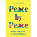 Peace by Peace: Risking Public Action, Creating Social Change