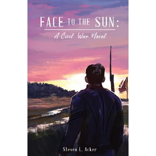 Face to the Sun: A Civil War Novel