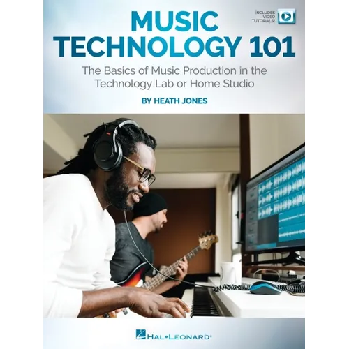 Music Technology 101: The Basics of Music Production in the Technology Lab or Home Studio - Book/Online Video