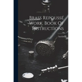 Brass Repoussé Work. Book Of Instructions