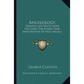 Angelology: Remarks And Reflections Touching The Agency And Ministration Of Holy Angels