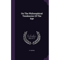 On The Philosophical Tendencies Of The Age