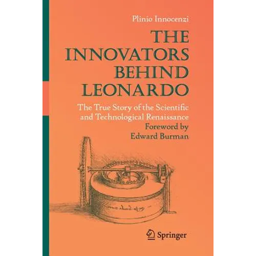 The Innovators Behind Leonardo: The True Story of the Scientific and Technological Renaissance