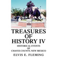 Treasures of History IV: Historical Events of Chaves County, New Mexico