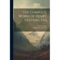 The Complete Works of Henry Fielding, Esq