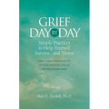 Grief Day by Day: Simple, Everyday Practices to Help Yourself Survive... and Thrive