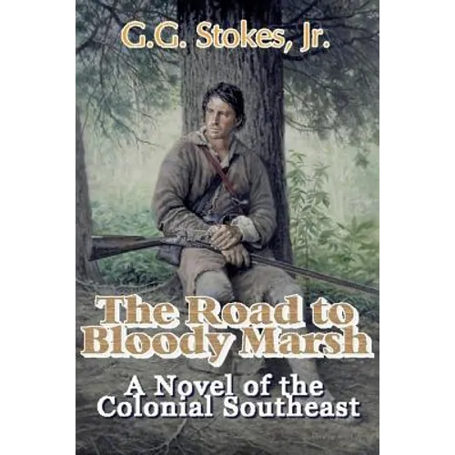 The Road to Bloody Marsh: A Novel of King George's War