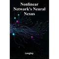 Nonlinear Network's Neural Nexus: Exploring Complexity, Connectivity, and Emergent Phenomena in Network Science