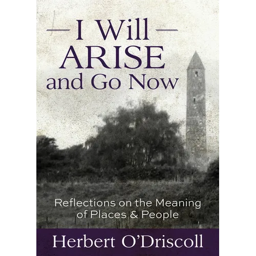 I Will Arise and Go Now: Reflections on the Meaning of Places and People