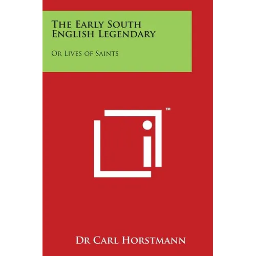 The Early South English Legendary: Or Lives of Saints