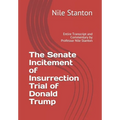 The Senate Incitement of Insurrection Trial of Donald Trump: Entire Transcript and Commentary by Professor Nile Stanton