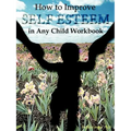 How to Improve Self-Esteem in Any Child Workbook