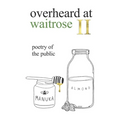 overheard at waitrose II: poetry of the public