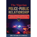The Nigerian Police-Public Relationship: Building Community Cooperation and Improving Public Affection and Perception of the Police in Nigeria