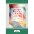 When Your Teen Has an Eating Disorder: Practical Strategies to Help Your Teen Recover from Anorexia, Bulimia, and Binge Eating (16pt Large Print Editi